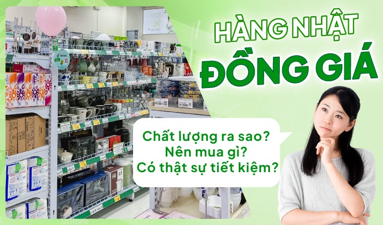 Review hàng đồng giá Nhật 25K, 30K, 35K có đáng mua?