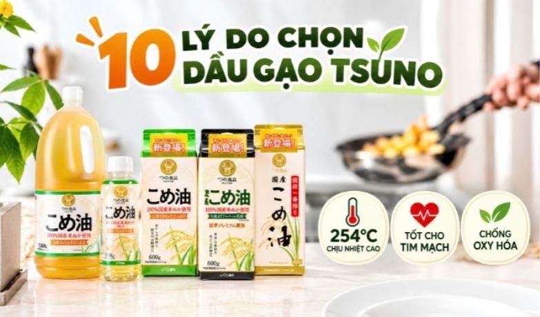 10 lý do dầu gạo Tsuno Nhật Bản tốt cho sức khỏe gia đình