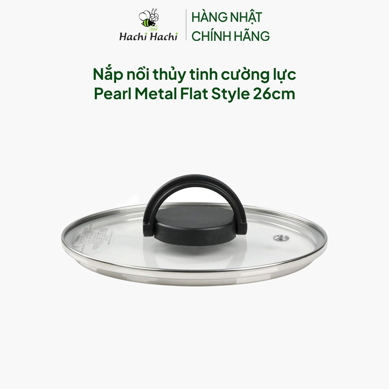 Nắp nồi thủy tinh cường lực Pearl Metal Flat Style 26cm thương hiệu PEARL METAL